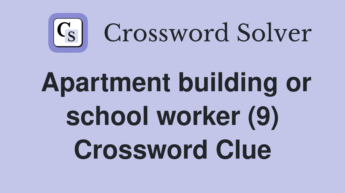 Apartment building or school worker (9) Crossword Clue Answers